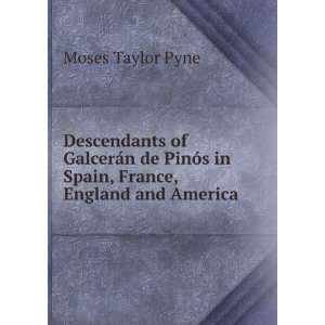   de PinÃ³s in Spain, France, England and America Moses Taylor Pyne