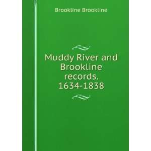 Muddy River and Brookline records. 1634 1838 Brookline 