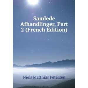   Afhandlinger, Part 2 (French Edition) Niels Matthias Petersen Books