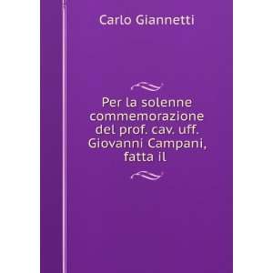   prof. cav. uff. Giovanni Campani, fatta il . Carlo Giannetti Books