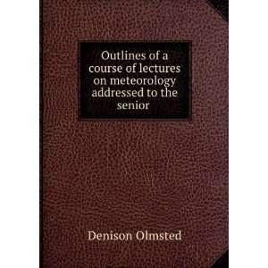   on meteorology addressed to the senior . Denison Olmsted Books