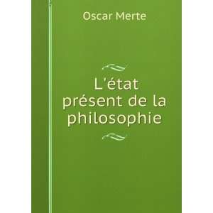  LÃ©tat prÃ©sent de la philosophie Oscar Merte Books