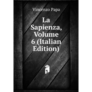    La Sapienza, Volume 6 (Italian Edition) Vincenzo Papa Books