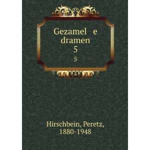  Gezamel e dramen. 5 Peretz, 1880 1948 Hirschbein Books