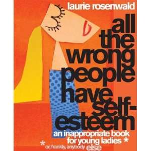  All the Wrong People Have Self Esteem An Inappropriate Book 