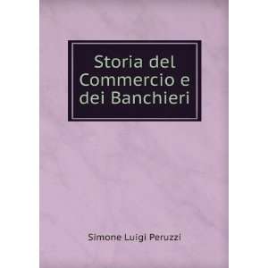  Storia del Commercio e dei Banchieri Simone Luigi Peruzzi Books