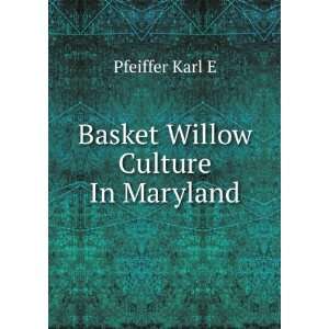  Basket Willow Culture In Maryland Pfeiffer Karl E Books