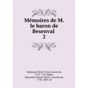  MÃ©moires de M. le baron de Besenval . 2 Pierre Victor 