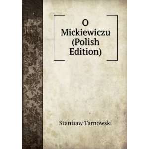  O Mickiewiczu (Polish Edition) Stanisaw Tarnowski Books