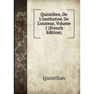   institution De Lorateur, Volume 1 (French Edition) Quintilian Books