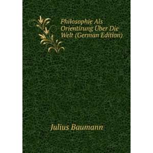   Orientirung Ã?ber Die Welt (German Edition) Julius Baumann Books
