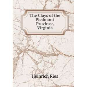    The Clays of the Piedmont Province, Virginia Heinrich Ries Books