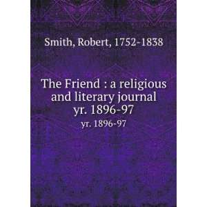   and literary journal. yr. 1896 97 Robert, 1752 1838 Smith Books