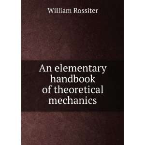   elementary handbook of theoretical mechanics William Rossiter Books