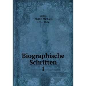    Biographische Schriften. 1 Johann Michael, 1751 1832 Sailer Books