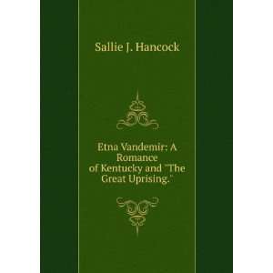   of Kentucky and The Great Uprising. Sallie J. Hancock Books