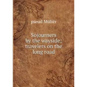  Sojourners by the wayside; travelers on the long road 
