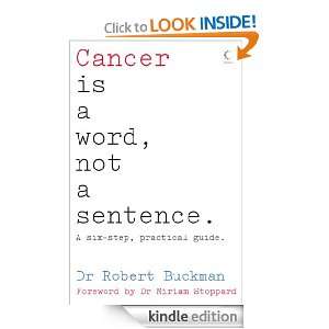 Cancer is a Word, Not a Sentence Dr Robert Buckman  