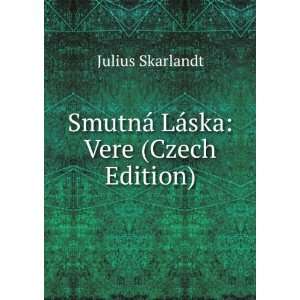  SmutnÃ¡ LÃ¡ska Vere (Czech Edition) Julius Skarlandt 