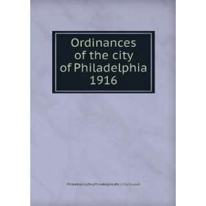 Ordinances of the city of Philadelphia 1916 Philadelphia (Pa.). City 