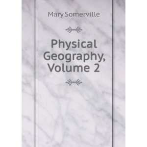 Physical Geography, Volume 2 Mary Somerville  Books