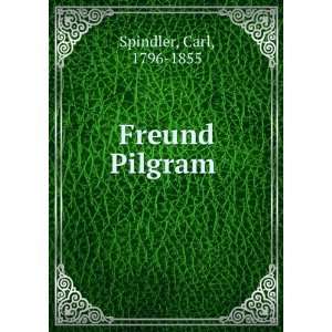  Freund Pilgram . Carl, 1796 1855 Spindler Books