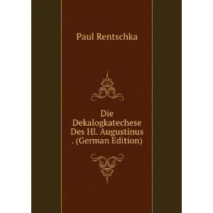  Die Dekalogkatechese Des Hl. Augustinus . (German Edition 
