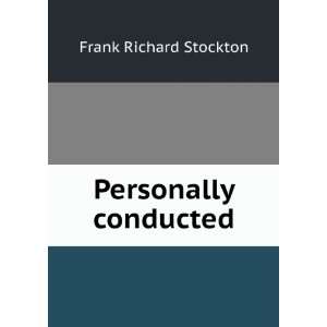  Personally conducted Frank Richard Stockton Books