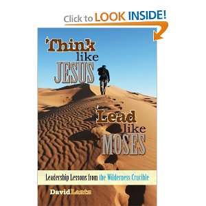  Think Like Jesus, Lead Like Moses   Leadership Lessons 