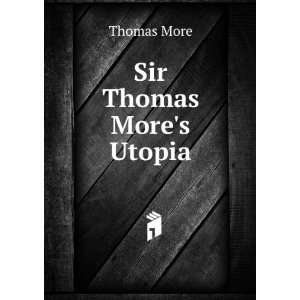  Sir Thomas Mores Utopia Thomas More Books