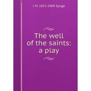    The well of the saints a play J M. 1871 1909 Synge Books