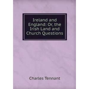    Or, the Irish Land and Church Questions Charles Tennant Books