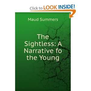  The Sightless A Narrative fo the Young Maud Summers 