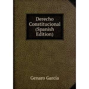  Derecho Constitucional (Spanish Edition) Genaro GarcÃ­a Books