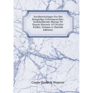   Kilder, Volume 6 (Danish Edition) Caspar Frederik Wegener Books