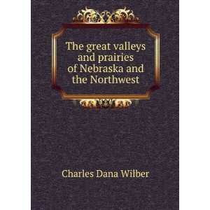   prairies of Nebraska and the Northwest C D. 1831 1893? Wilber Books