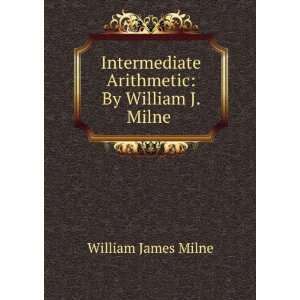   Arithmetic By William J. Milne . William James Milne Books