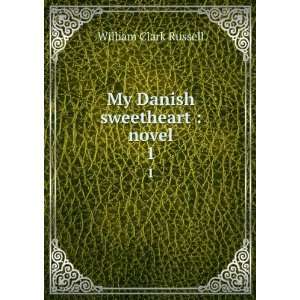   Danish sweetheart  novel. 1 William Clark, 1844 1911 Russell Books