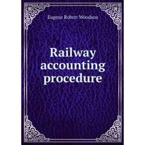  Railway accounting procedure Eugene Robert Woodson Books
