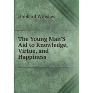  The Young ManS Aid to Knowledge, Virtue, and Happiness 