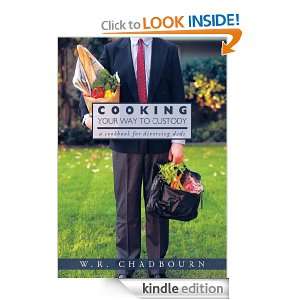 Cooking Your Way To CustodyA cookbook for divorcing dads W.R 
