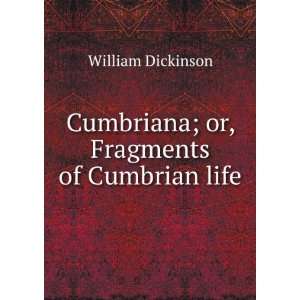    Cumbriana; or, Fragments of Cumbrian life William Dickinson Books
