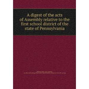 digest of the acts of Assembly relative to the first school district 