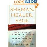 Shaman, Healer, Sage How to Heal Yourself and Others with the Energy 