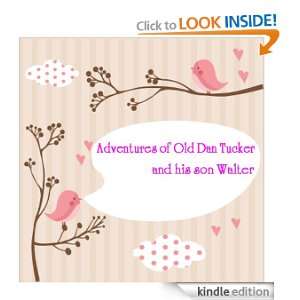 Adventures of Old Dan Tucker, and His Son Walter A Tale of North 