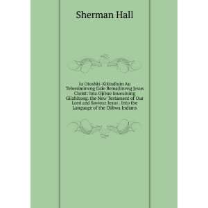   Jesus . Into the Language of the Ojibwa Indians Sherman Hall Books