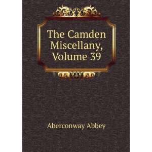  The Camden Miscellany, Volume 39 Aberconway Abbey Books