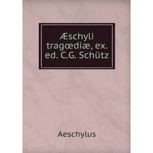  Ã?schyli tragÅdiÃ¦, ex. ed. C.G. SchÃ¼tz Aeschylus Books