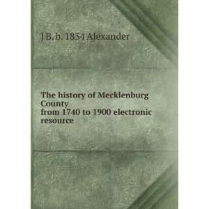   from 1740 to 1900 electronic resource J B. b. 1834 Alexander Books