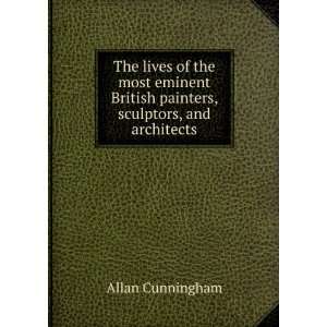   British painters, sculptors, and architects Allan Cunningham Books